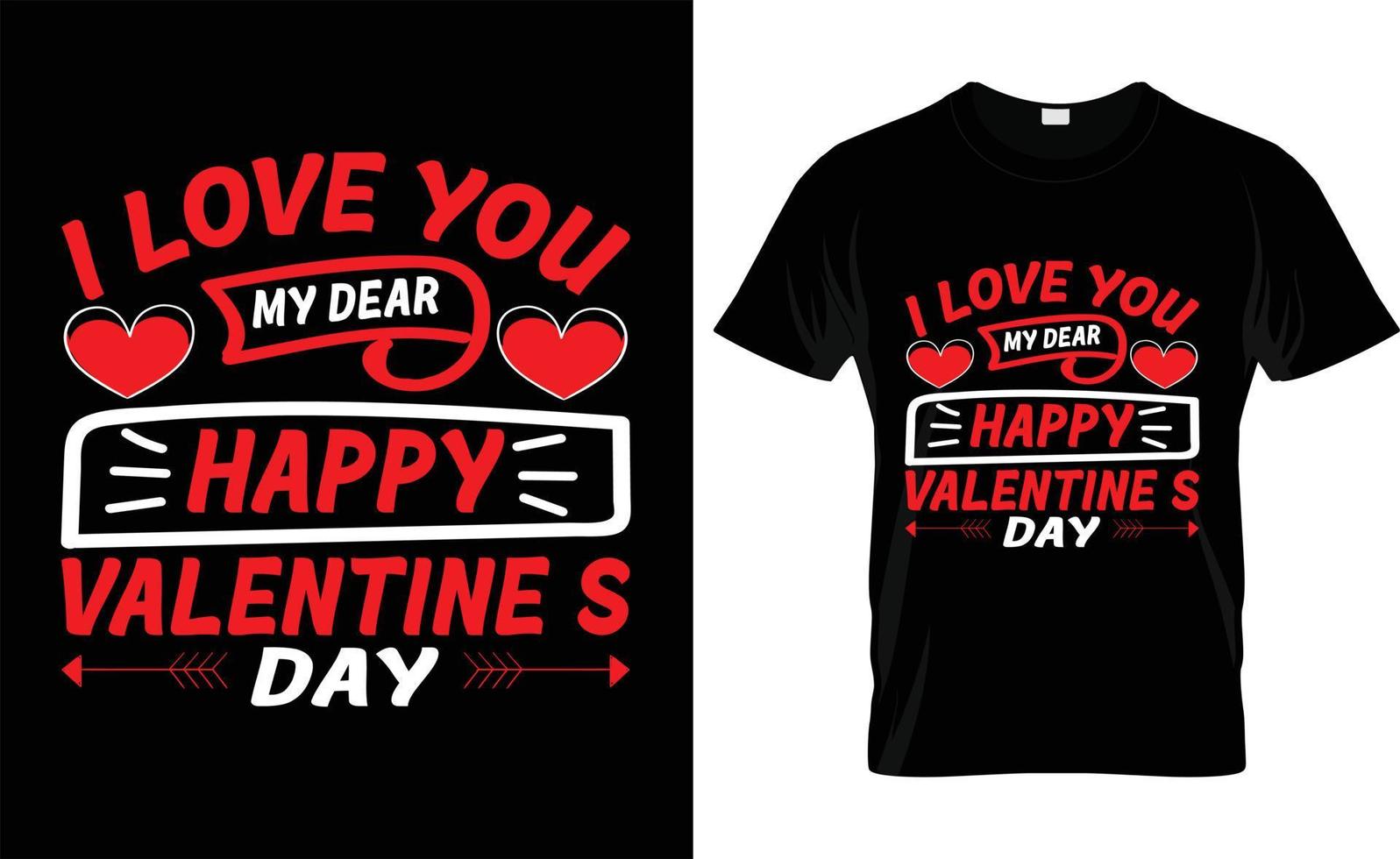 I LOVE YOU MY DEAR HAPPY VALENTINE'S DAY,iove, ypography, VALENTINE'S DAY T SHIRT DESIGN vector