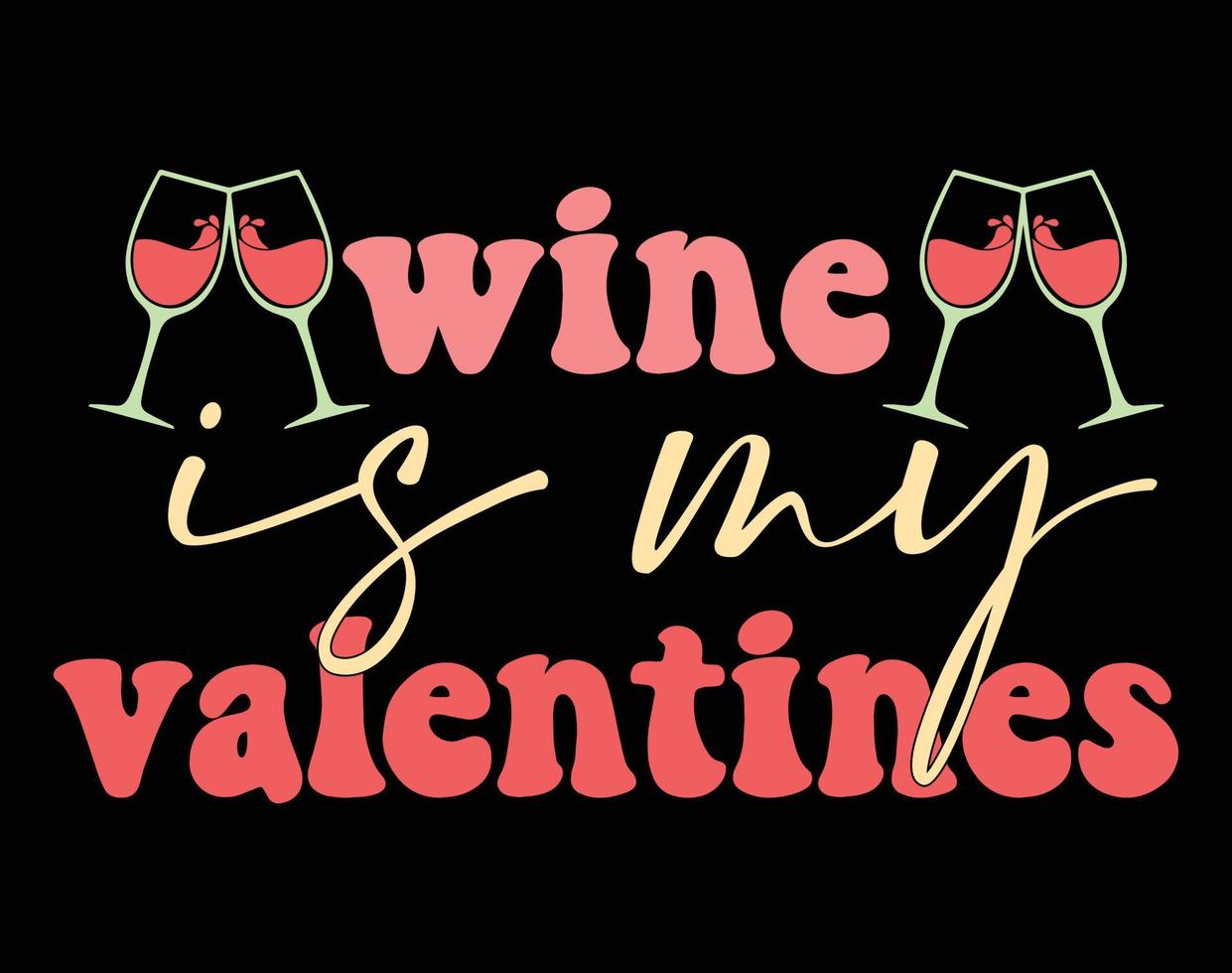 el vino es mi camiseta de San Valentín y diseño de prendas de vestir, diseño de camisetas de tipografía del día de San Valentín, diseño de ilustración de vectores de San Valentín para camisetas, impresión, afiche, ropa, etiqueta, tarjeta