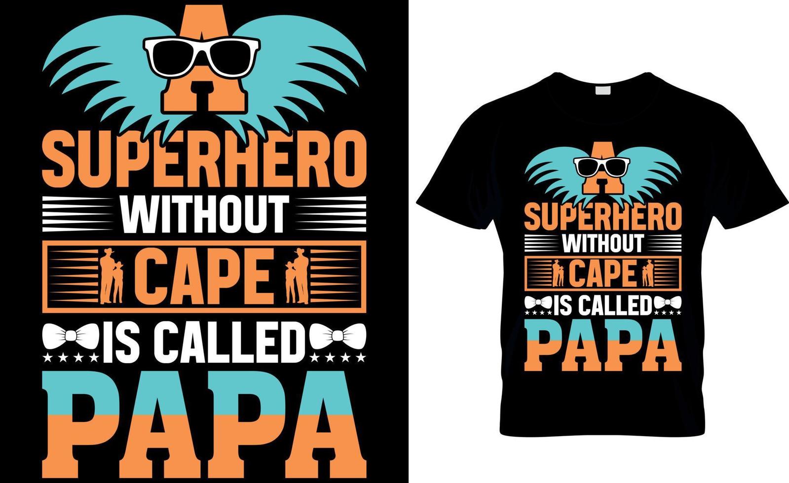 a super hero without cape is called papa . father's day t-shirt design vector