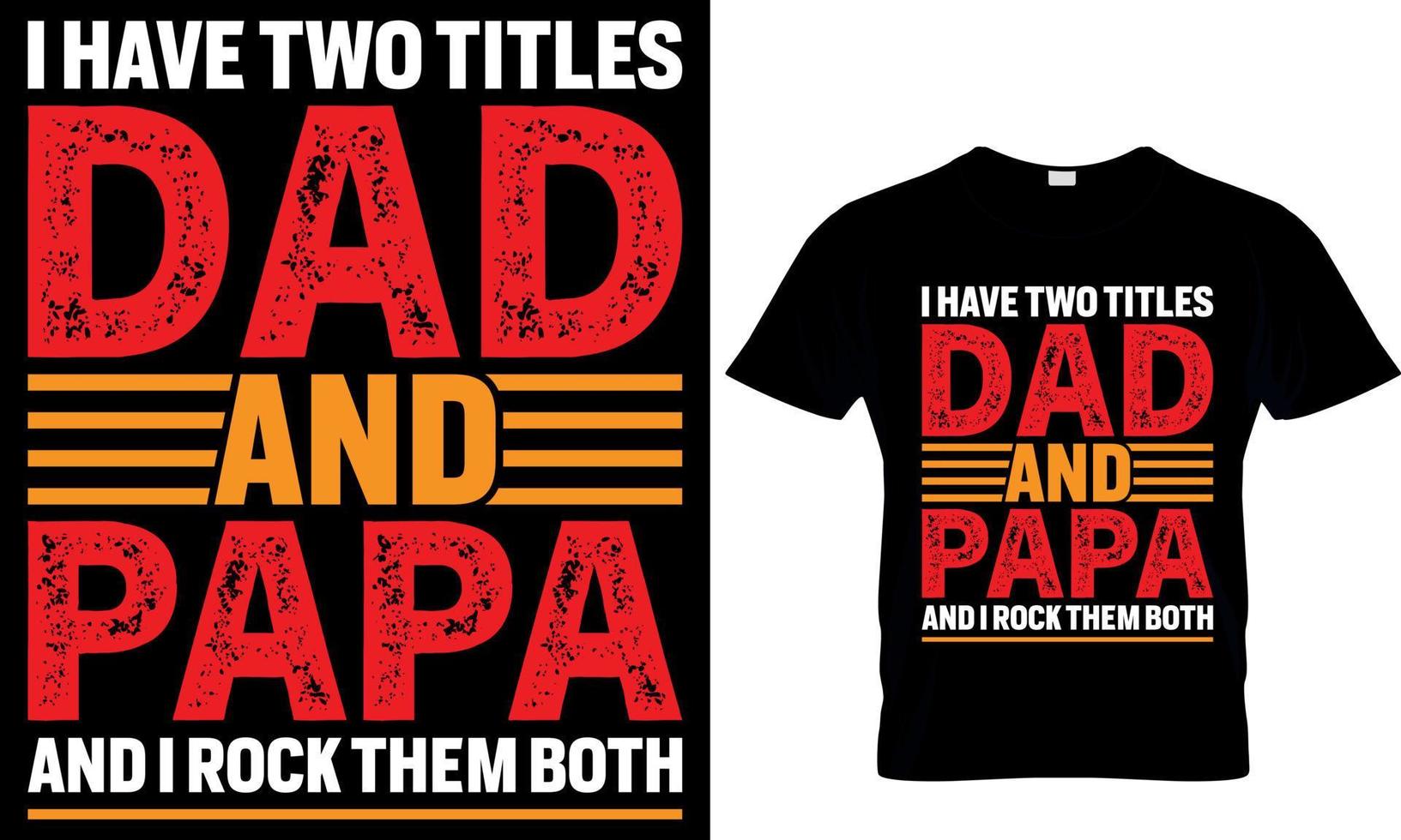 I Have Two Titles Dad And Papa I Rock Them Both Father Shirt I Have Two Titles Dad And Papa I Rock Them Both Father Shirt