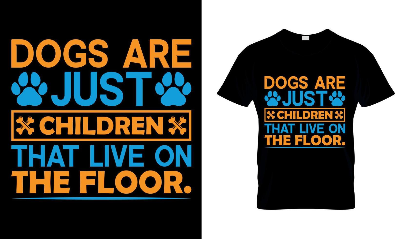 Dog lover vector and graphics t shirt design. Dogs are just children that live on the floor.