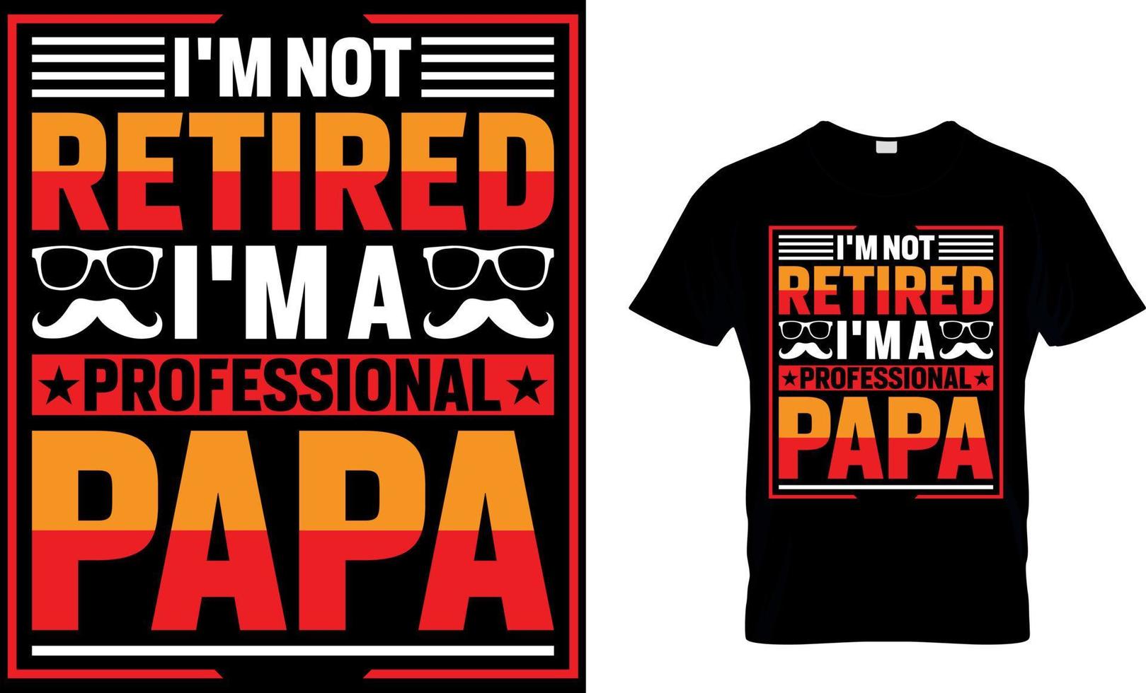 No estoy jubilado, soy un papá profesional. diseño de camiseta del día del padre vector