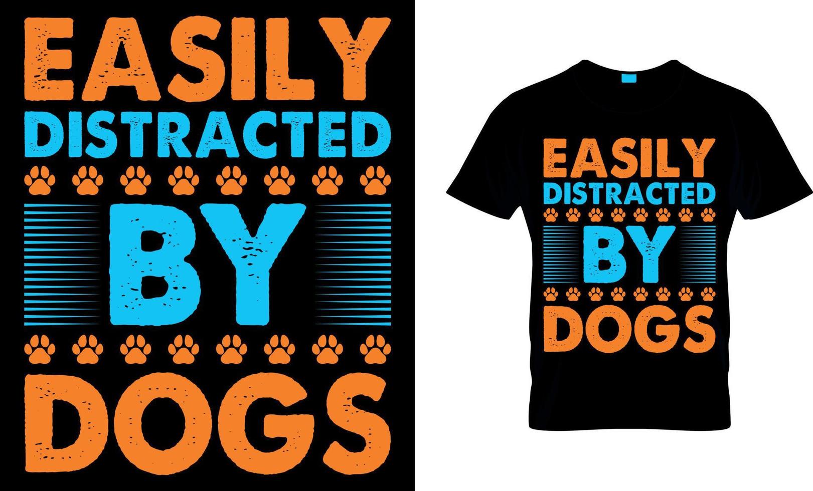Dog lover vector and graphics t shirt design. easily distracted by dogs.