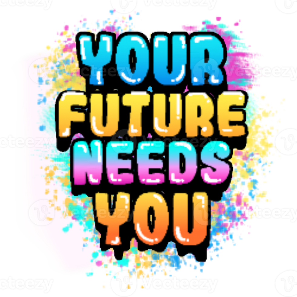 Your Future Needs You Typography Illustration png