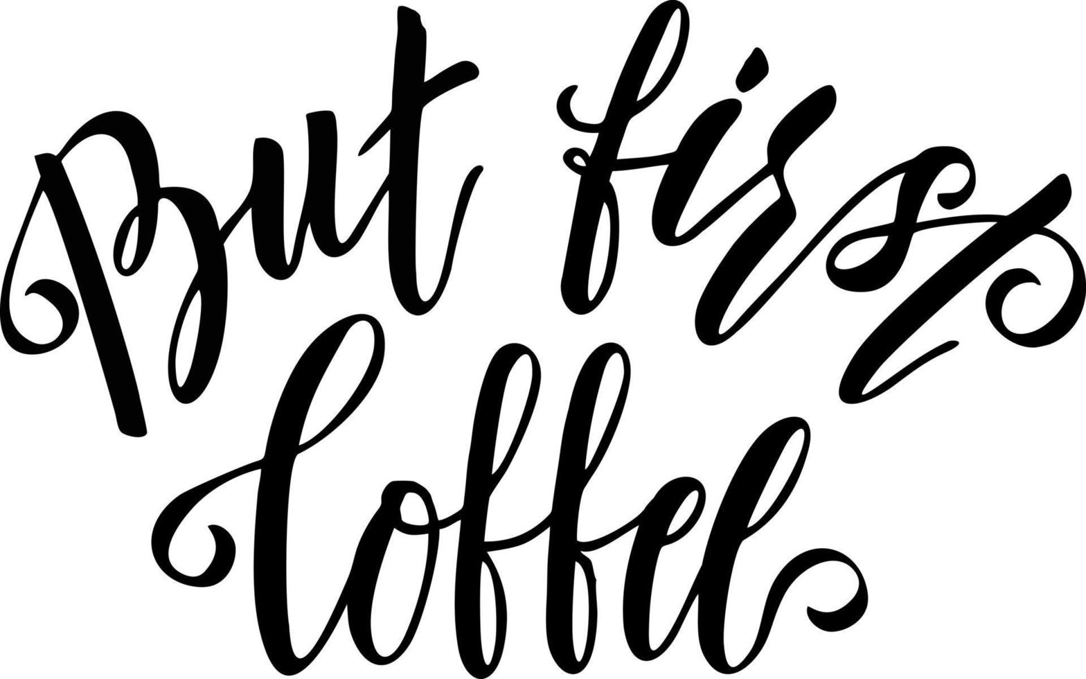 Typography slogan for printing, tee graphic design. Lettering quote But first coffee. Poster for coffee shop vector