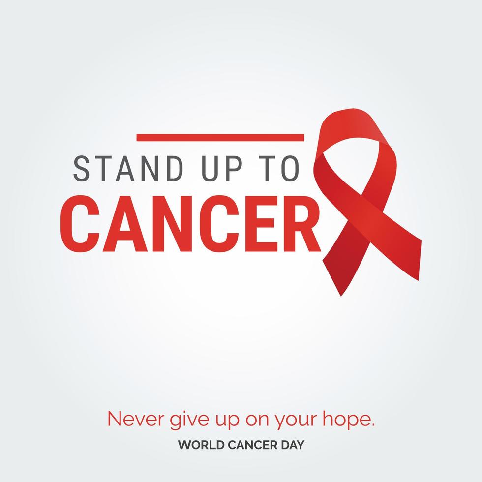 Stand up to Cancer Ribbon Typography. Nevery Give up on your hope - World Cancer Day vector