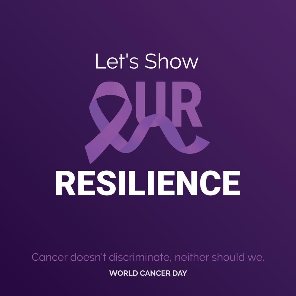 Let's Show Our Resilience Ribbon Typography. Cancer doesn't discriminate. neaither should we - World Cancer Day vector