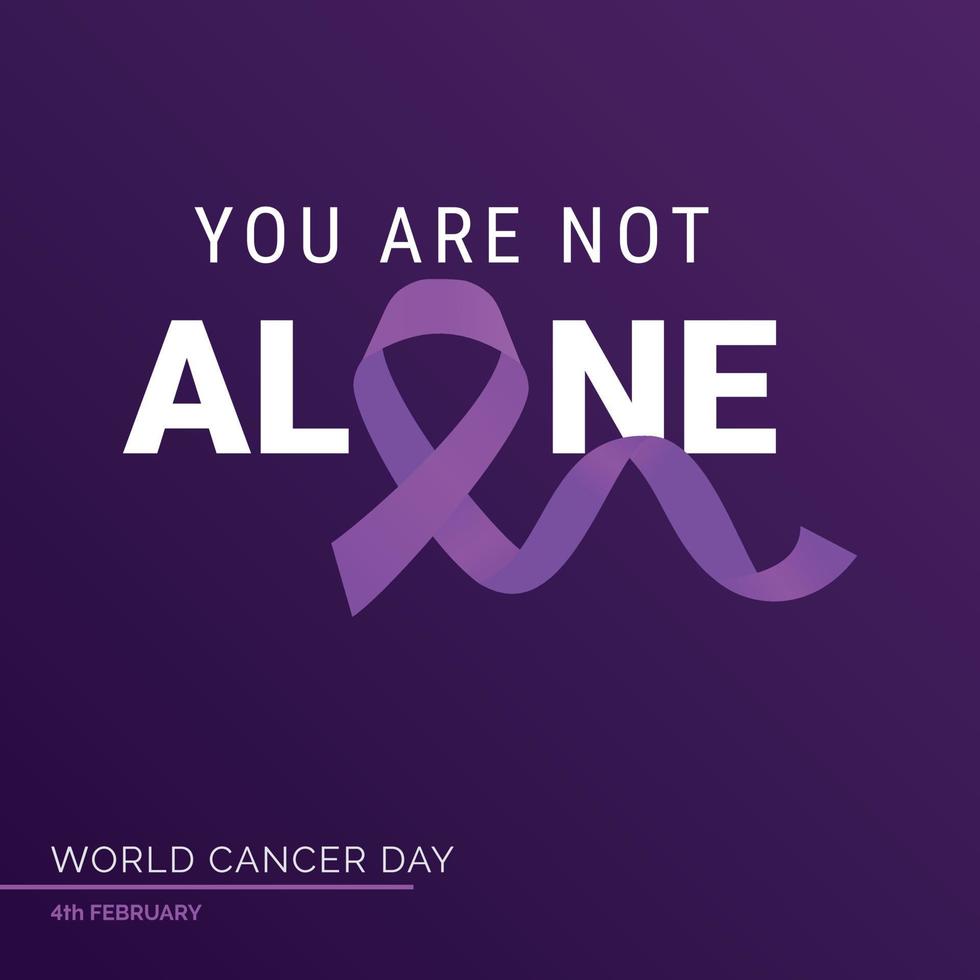 Your Are not alone Ribbon Typography. 4th February World Cancer Day vector