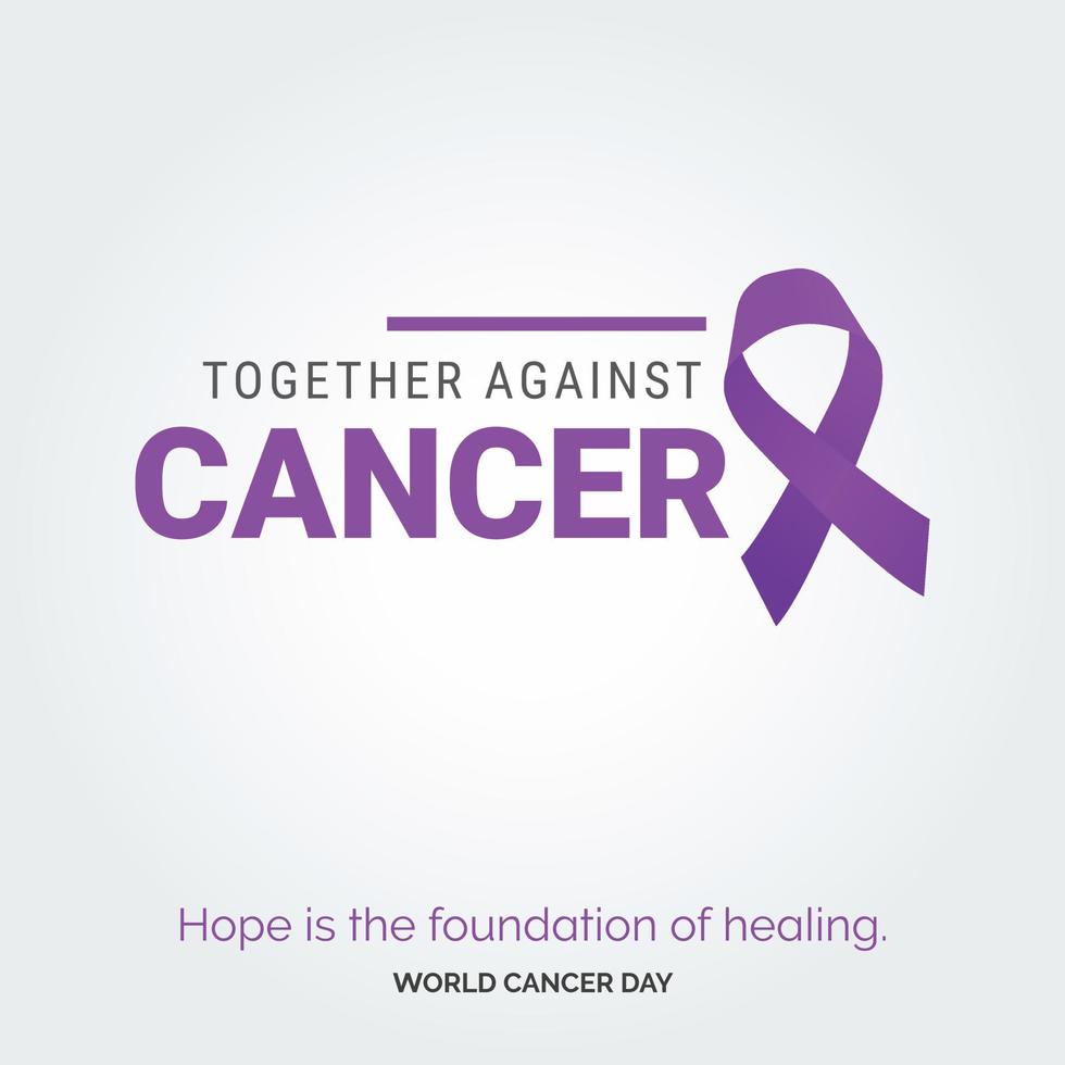 Together Against Cancer Ribbon Typography. Hope is the foundation of healing - World Cancer Day vector