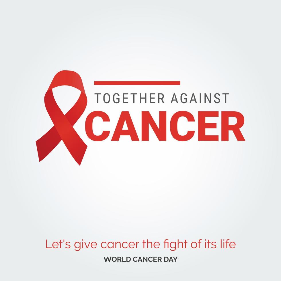 Together Against Cancer Ribbon Typography. let's give cancer the fight of its life - World Cancer Day vector