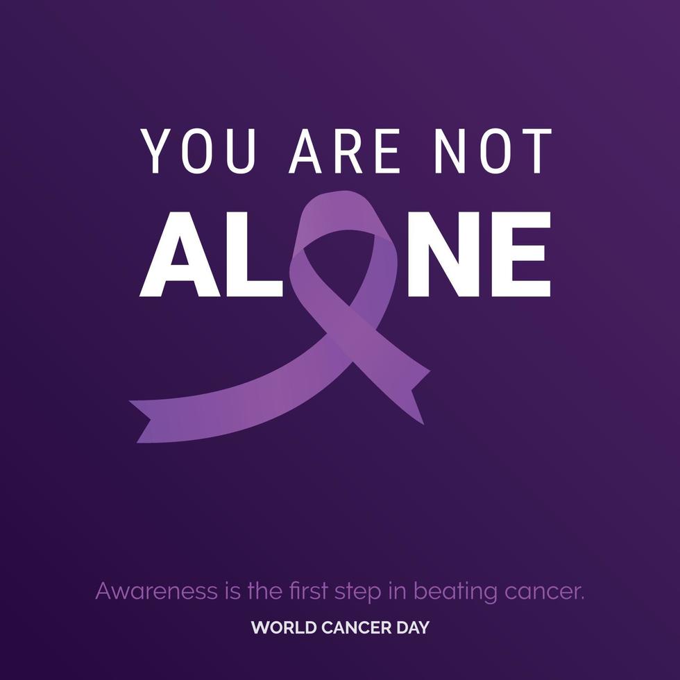 You Are not alone Ribbon Typography. Awareness is the first step in beating cancer - World Cancer Day vector