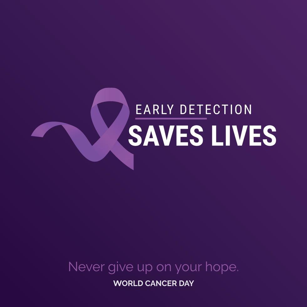 Early Detection Saves Lives Ribbon Typography. Nevery Give up on your hope - World Cancer Day vector