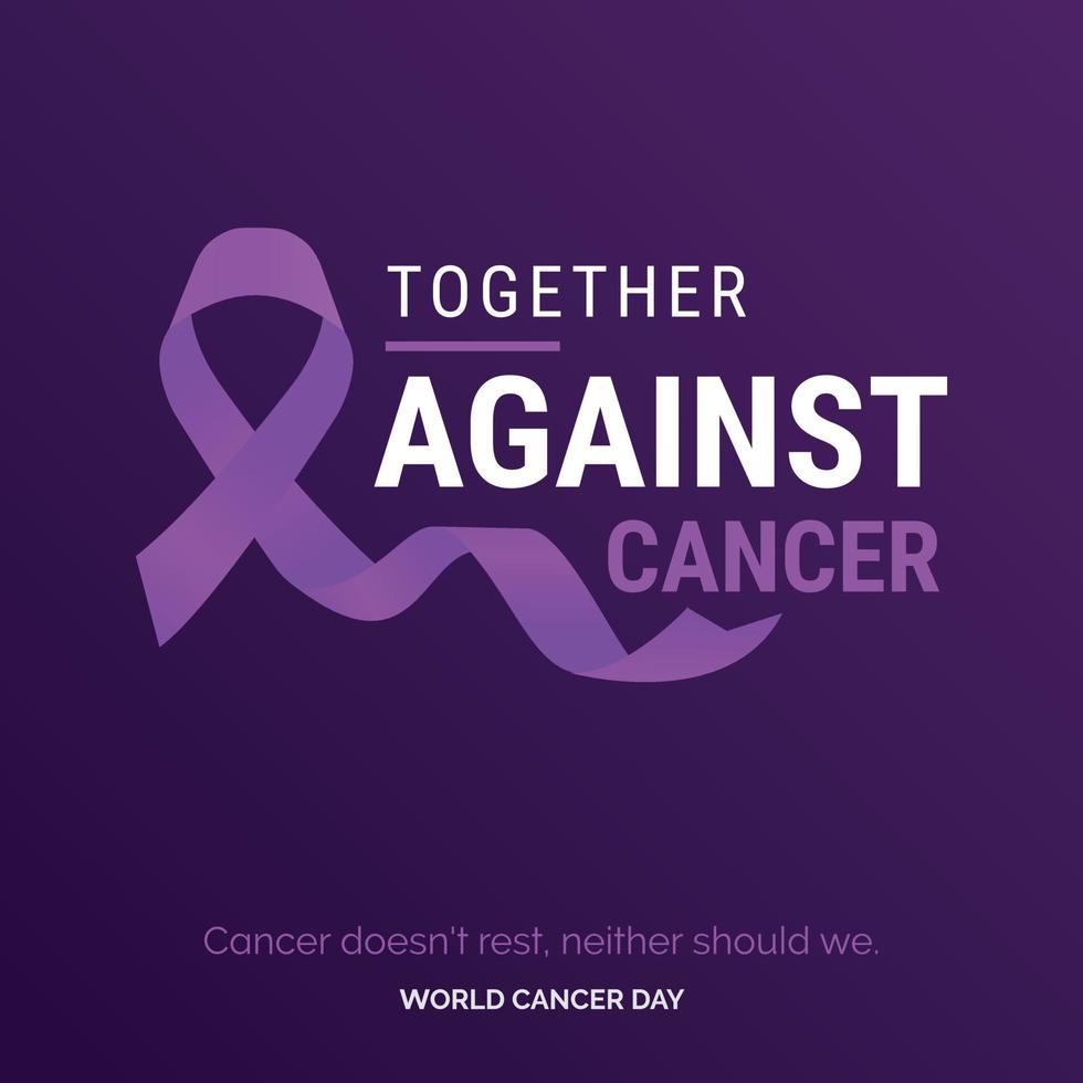 Together Against Cancer Ribbon Typography. Cancer doesn't rest. neither should we - World Cancer Day vector