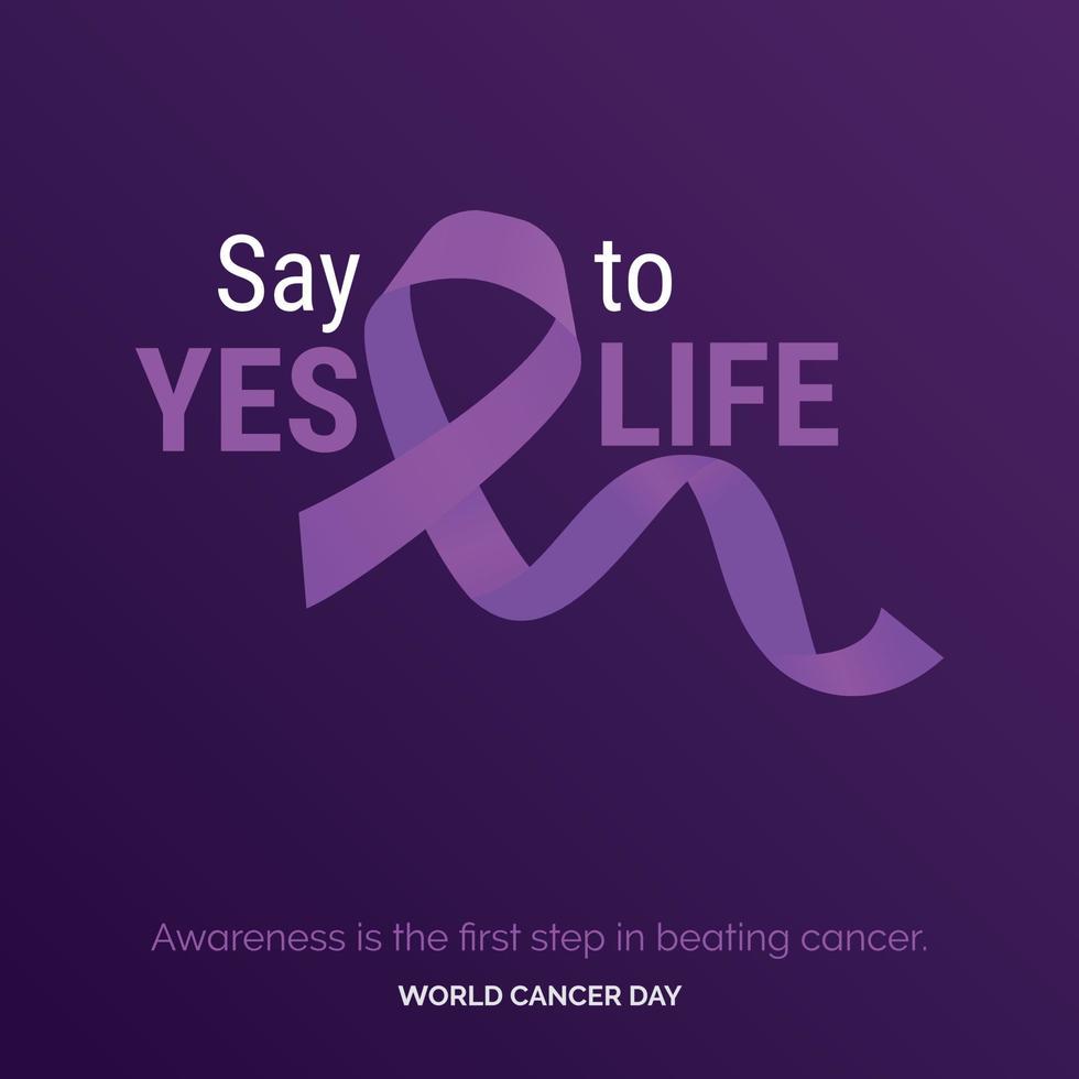 Say Yes to Life Ribbon Typography. Awareness is the first step in beating cancer - World Cancer Day vector