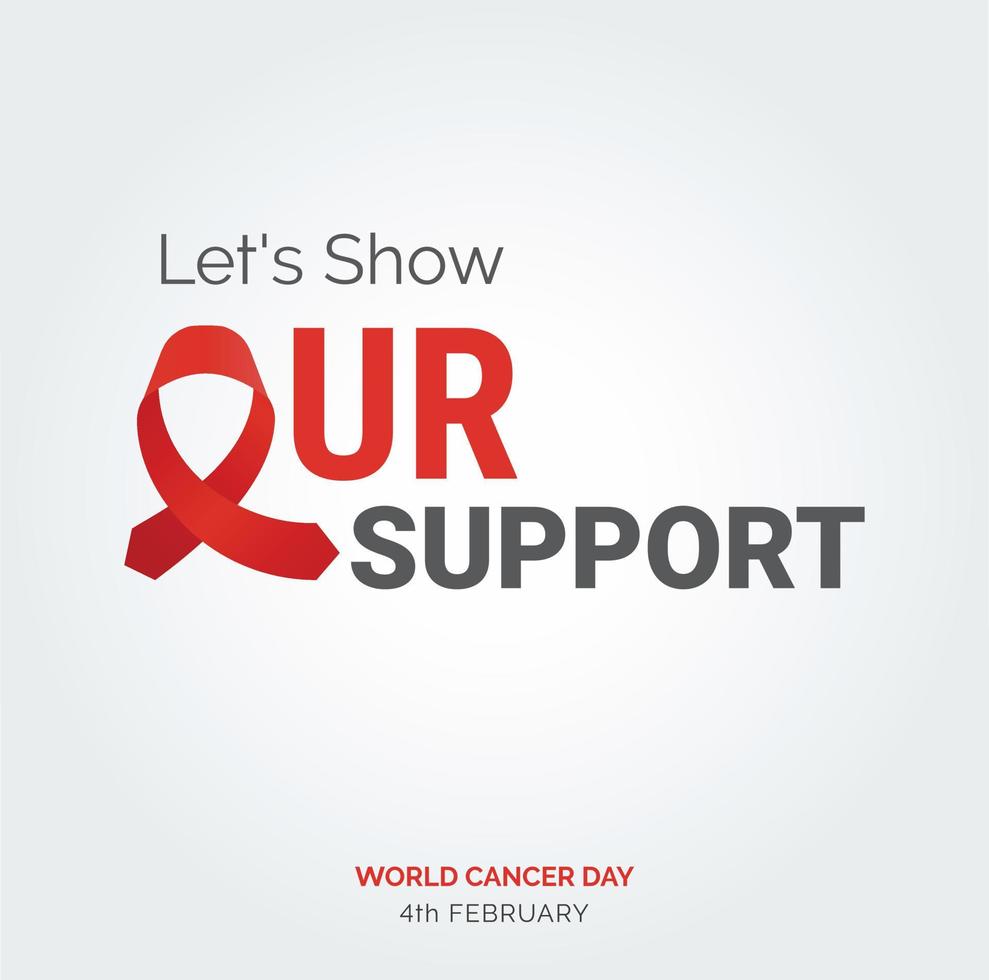 Let's Show Our Support Ribbon Typography. 4th February World Cancer Day vector