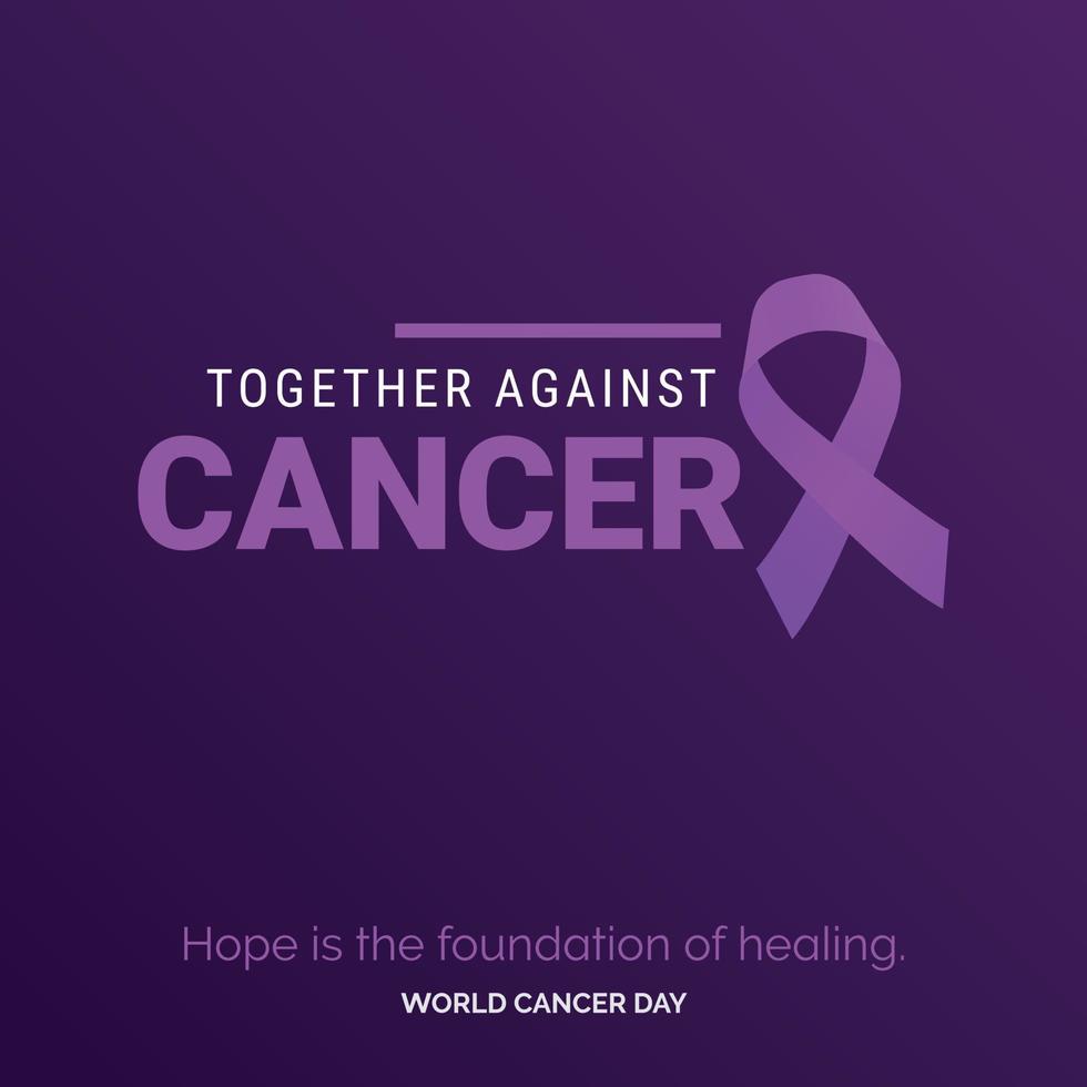 Together Against Cancer Ribbon Typography. Hope is the foundation of healing - World Cancer Day vector