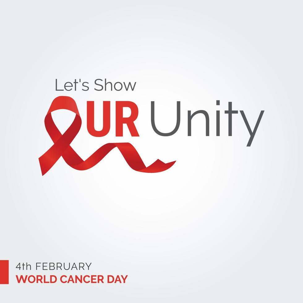 Let's Show Our Unity Ribbon Typography. 4th February World Cancer Day vector