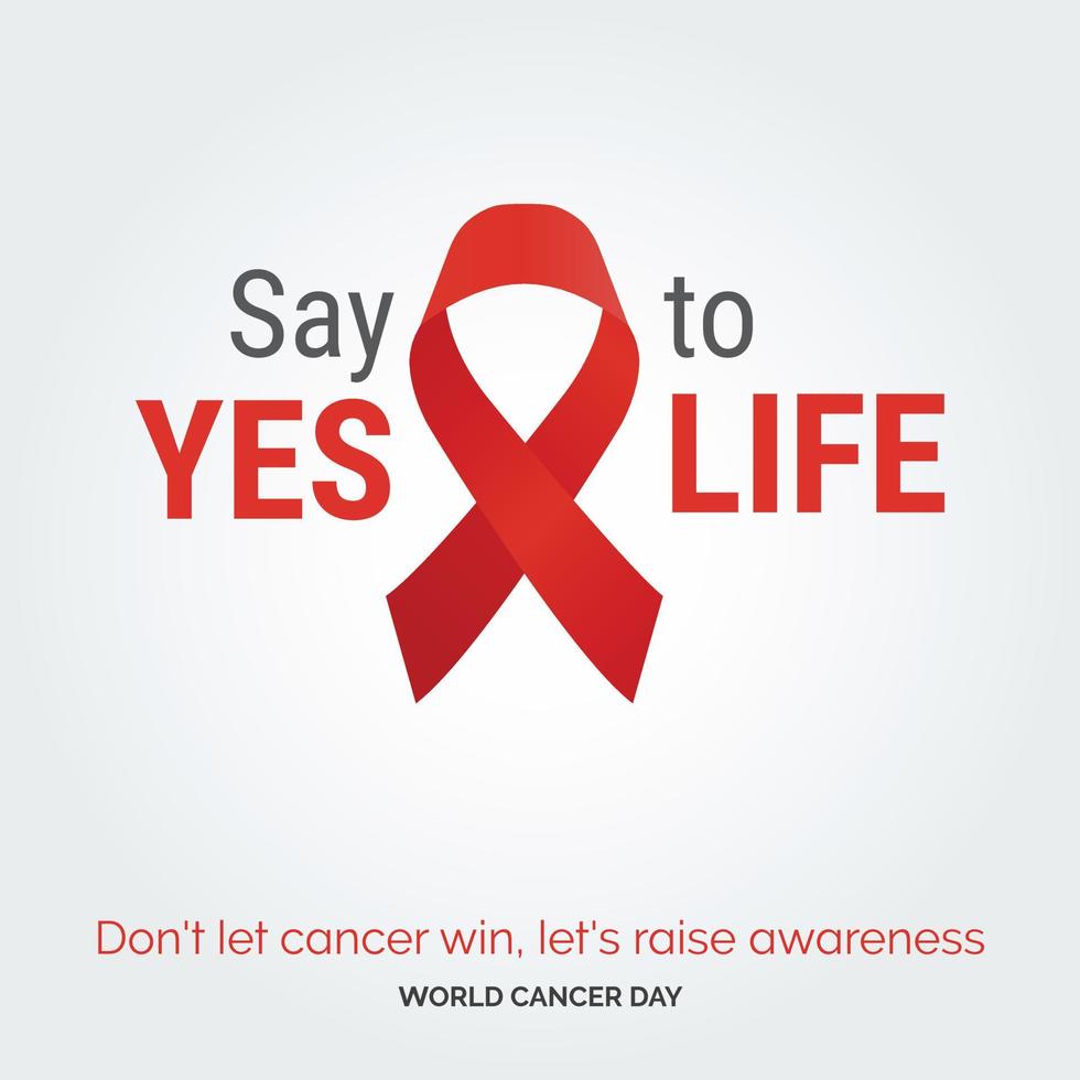 Say Yes To life Ribbon Typography. don't let cancer win. let's raise awareness - World Cancer Day vector