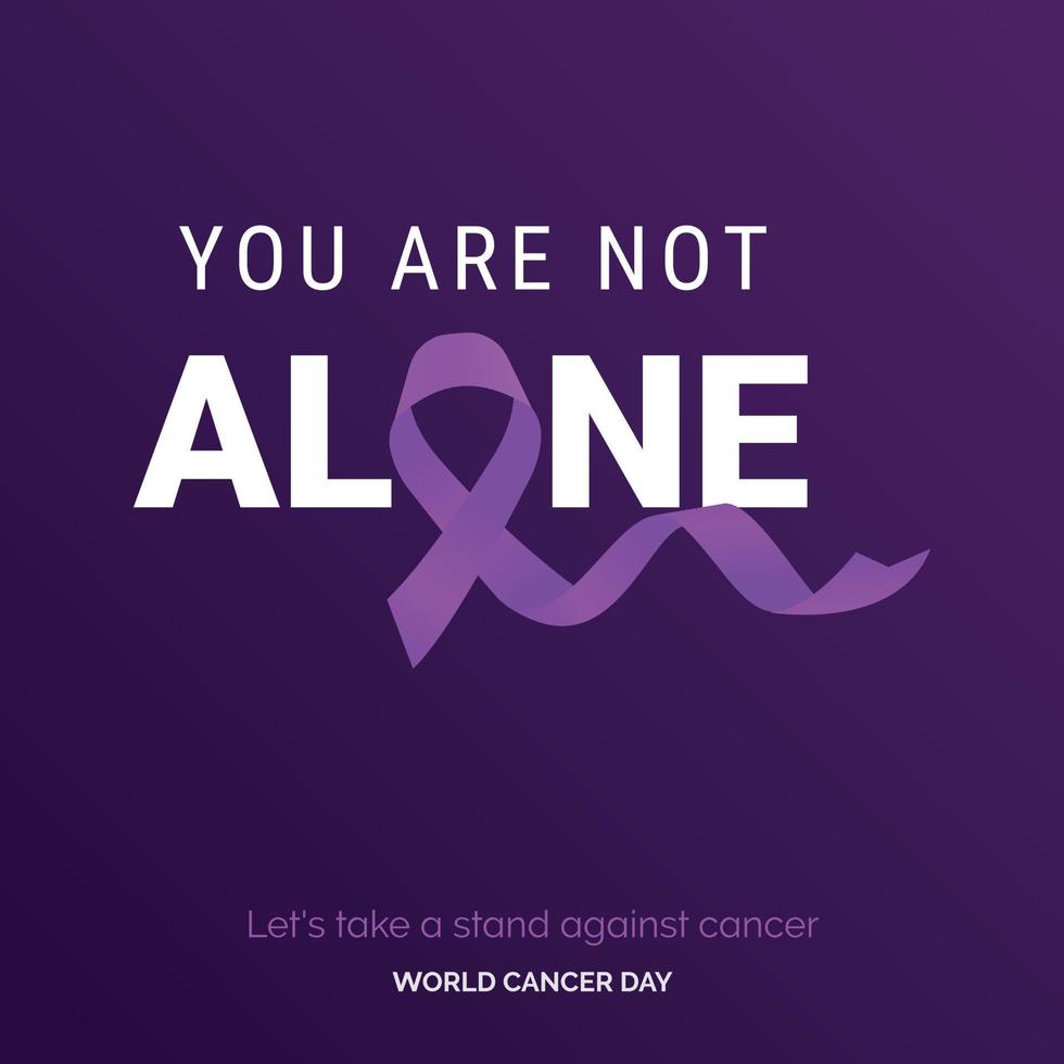 You are not alone Ribbon Typography. Lets take a stand against cancer - World Cancer Day vector