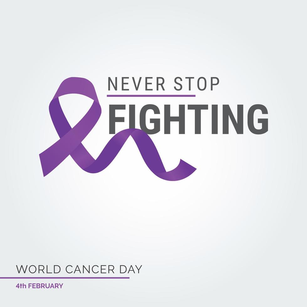 Never Stop Fighting Ribbon Typography. 4th February World Cancer Day vector
