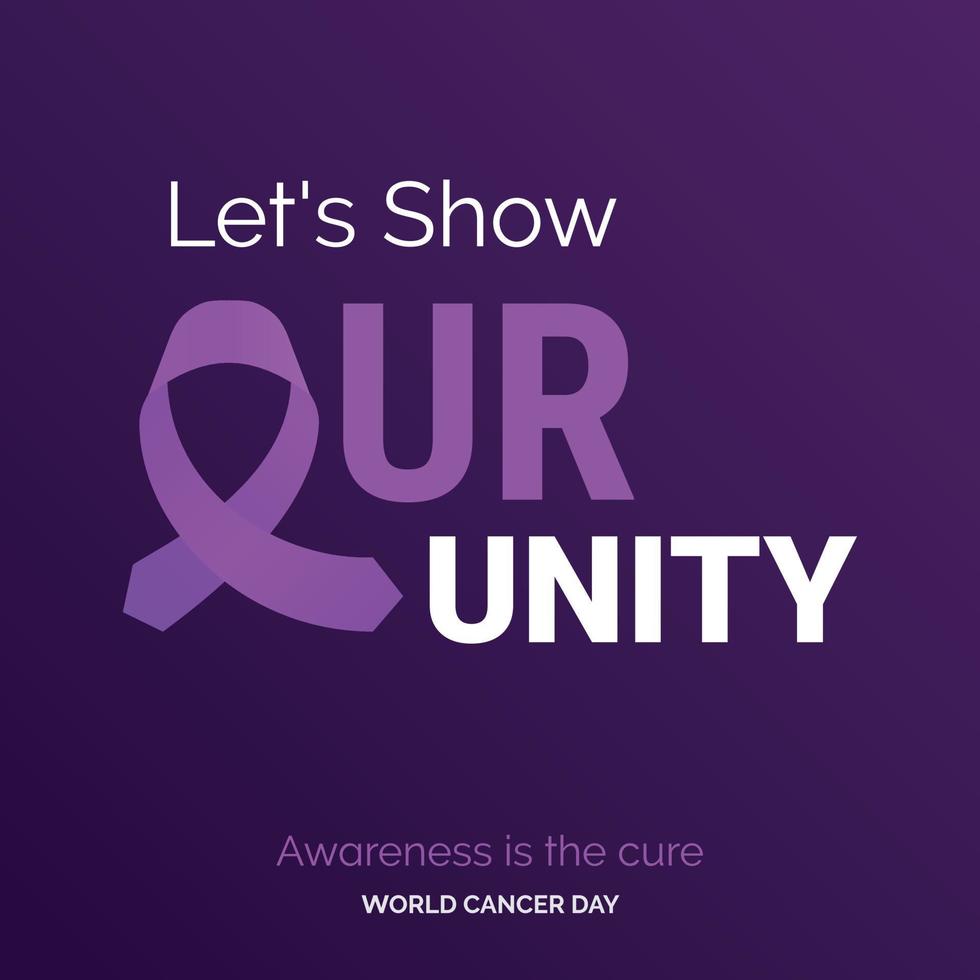 Let's Show Our unity Ribbon Typography. Awareness is the cure - World Cancer Day vector