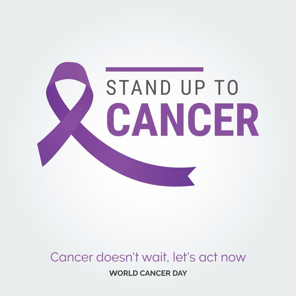 Stand up to cancer Ribbon Typography. Cancer Doesn't wait. let's act now - World Cancer Day vector
