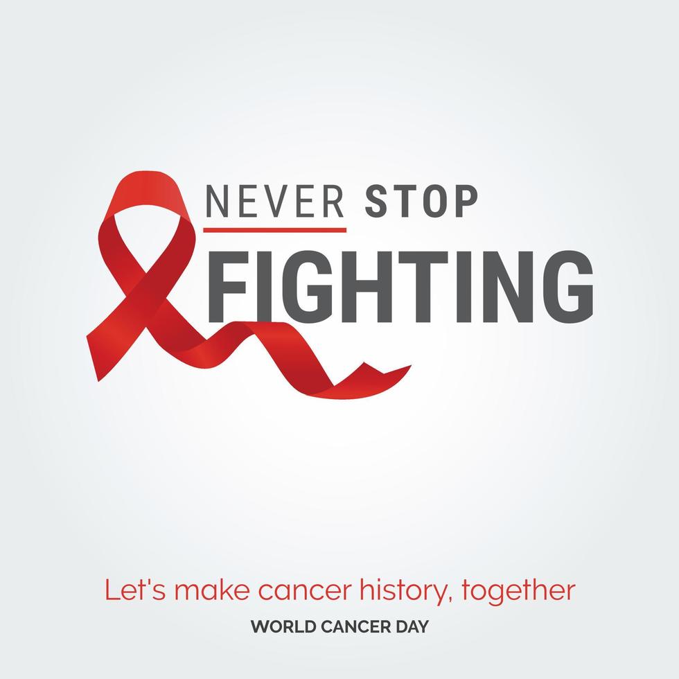 nunca dejes de luchar contra la tipografía de la cinta. hagamos historia del cáncer. juntos - día mundial contra el cáncer vector