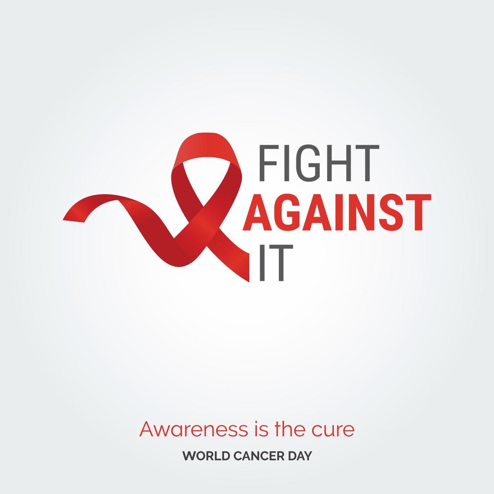 Fight Against It Ribbon Typography. Awareness is the cure - World Cancer Day vector