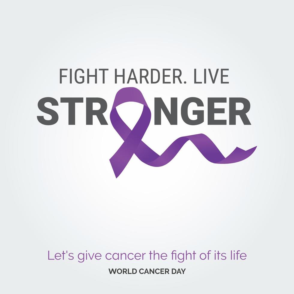 Fight Harder Live Stronger Ribbon Typography. let's give cancer the fight of its life - World Cancer Day vector