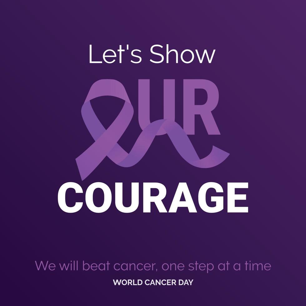 Let's Show Our Courage Ribbon Typography. We will beat cancer. one step at a time - World Cancer Day vector