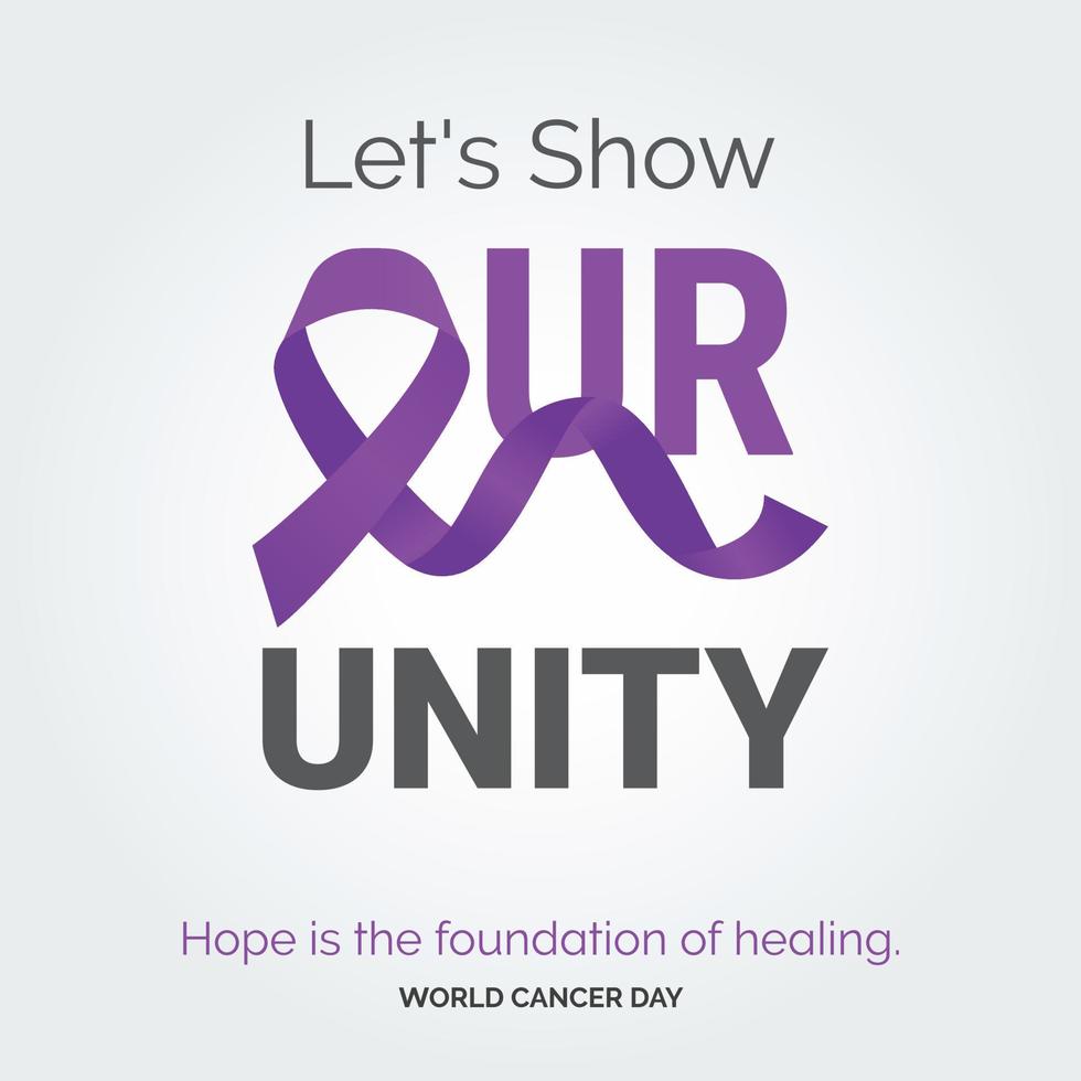 Let's Show Our Unity Ribbon Typography. Hope is the foundation of healing - World Cancer Day vector