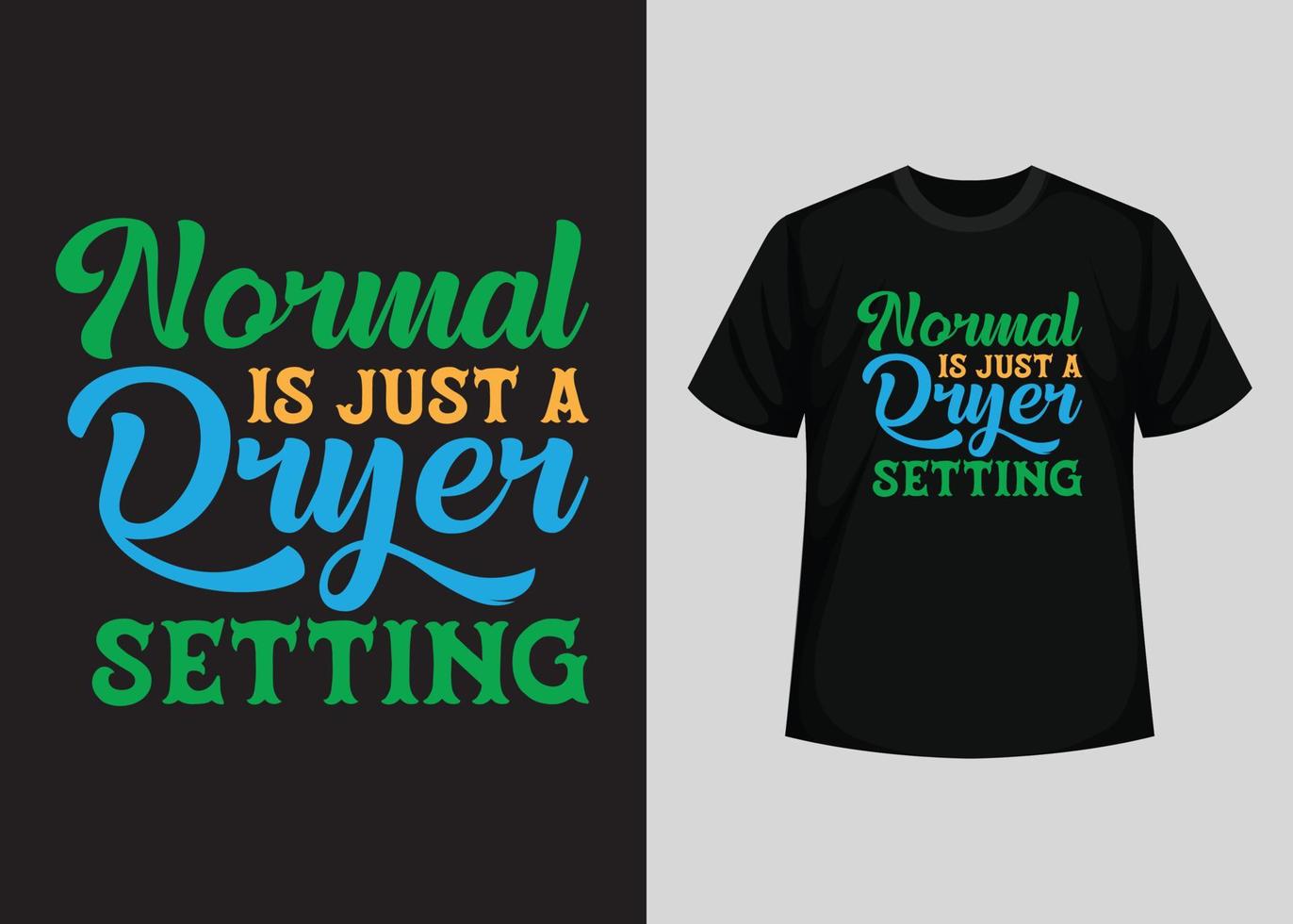 Normal Is Just A Setting On The Dryer T-Shirt Normal Is Just A Setting On The Dryer T-Shirt