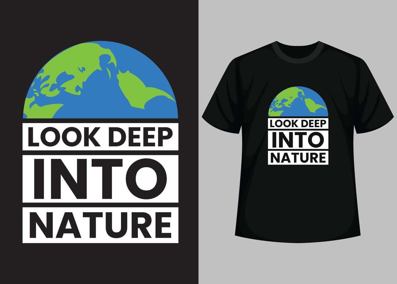 Look Deep Into Nature T-Shirt Design. Happy Earth Day - Planet earth print graphic design template. Earth day environmental protection. Vector and Illustration Elements for a Printable Products.