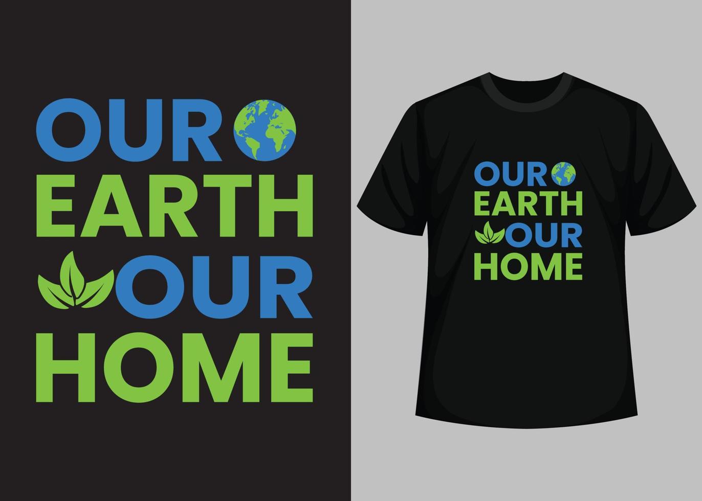 Our Earth Our Home T-Shirt Design. Happy Earth Day - Planet earth print graphic design template. Earth day environmental protection. Vector and Illustration Elements for a Printable Products.
