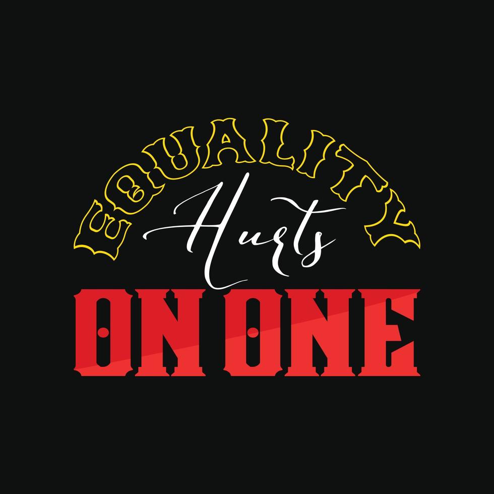 Equality Hurts on One vector t-shirt design. Black History Month t-shirt design. Can be used for Print mugs, sticker designs, greeting cards, posters, bags, and t-shirts.