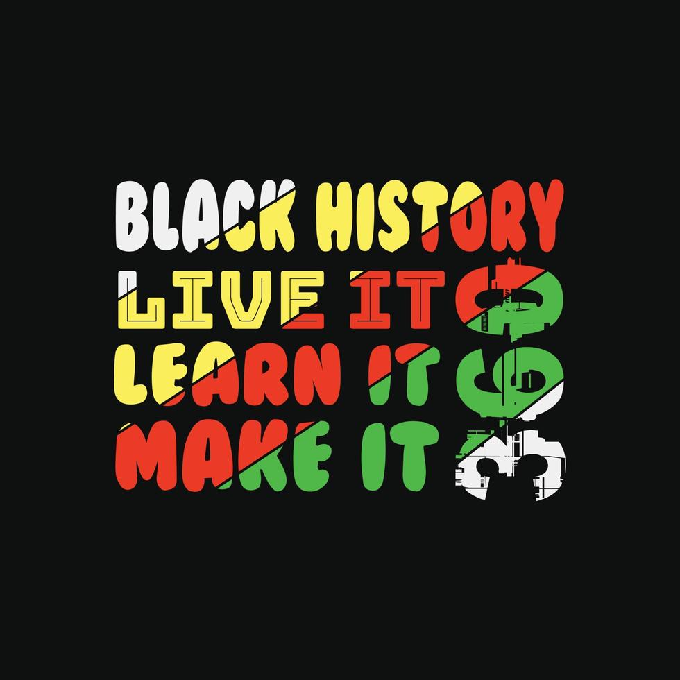 Black History Live it Learn it Make it 360 vector tshirt design. Black