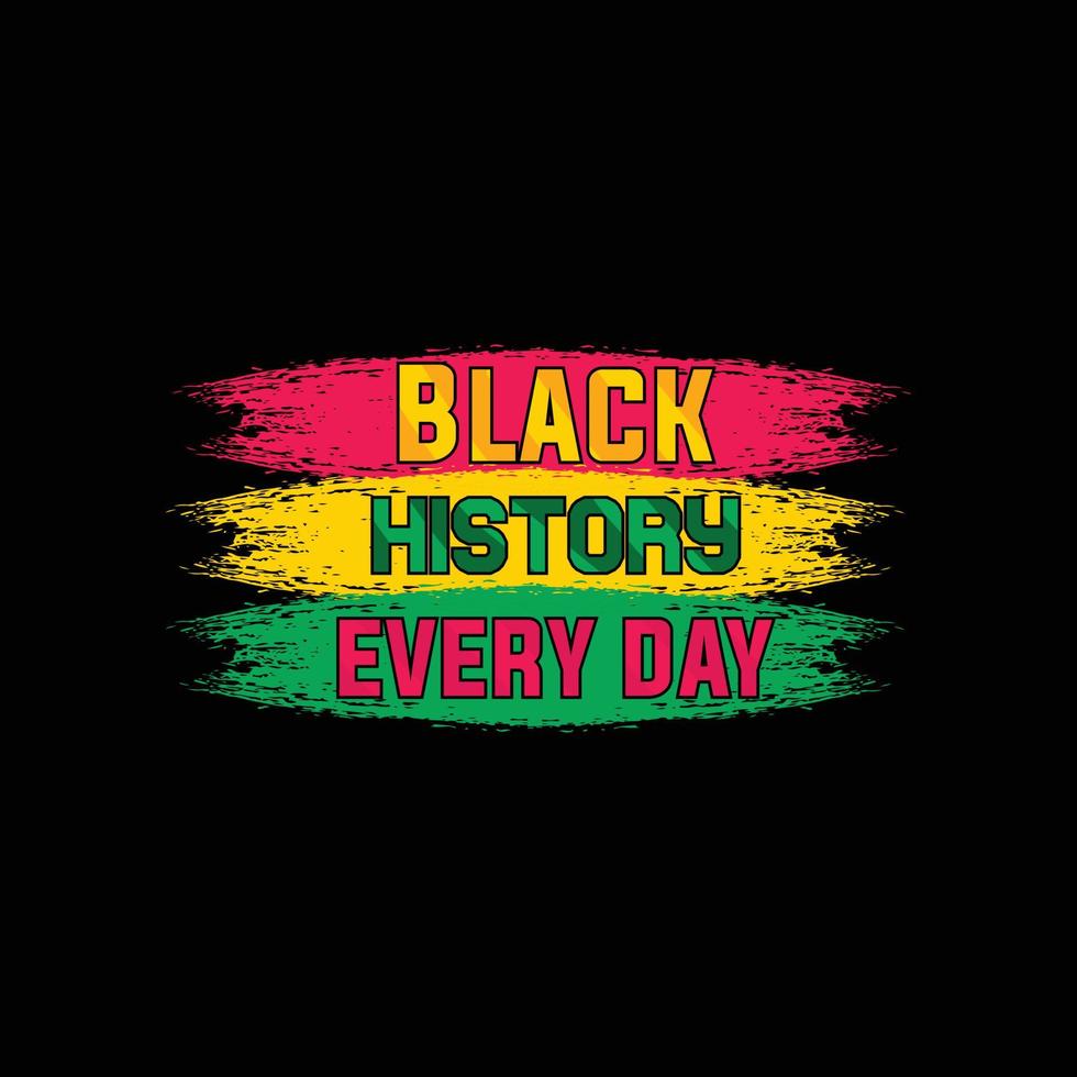 Black History every day vector t-shirt design. Black History Month t-shirt design. Can be used for Print mugs, sticker designs, greeting cards, posters, bags, and t-shirts.