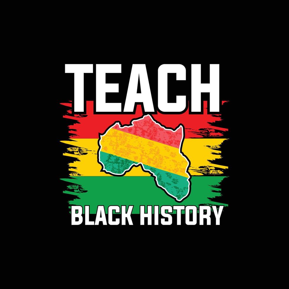 Teach  Black History  vector t-shirt design. Black History Month t-shirt design. Can be used for Print mugs, sticker designs, greeting cards, posters, bags, and t-shirts.