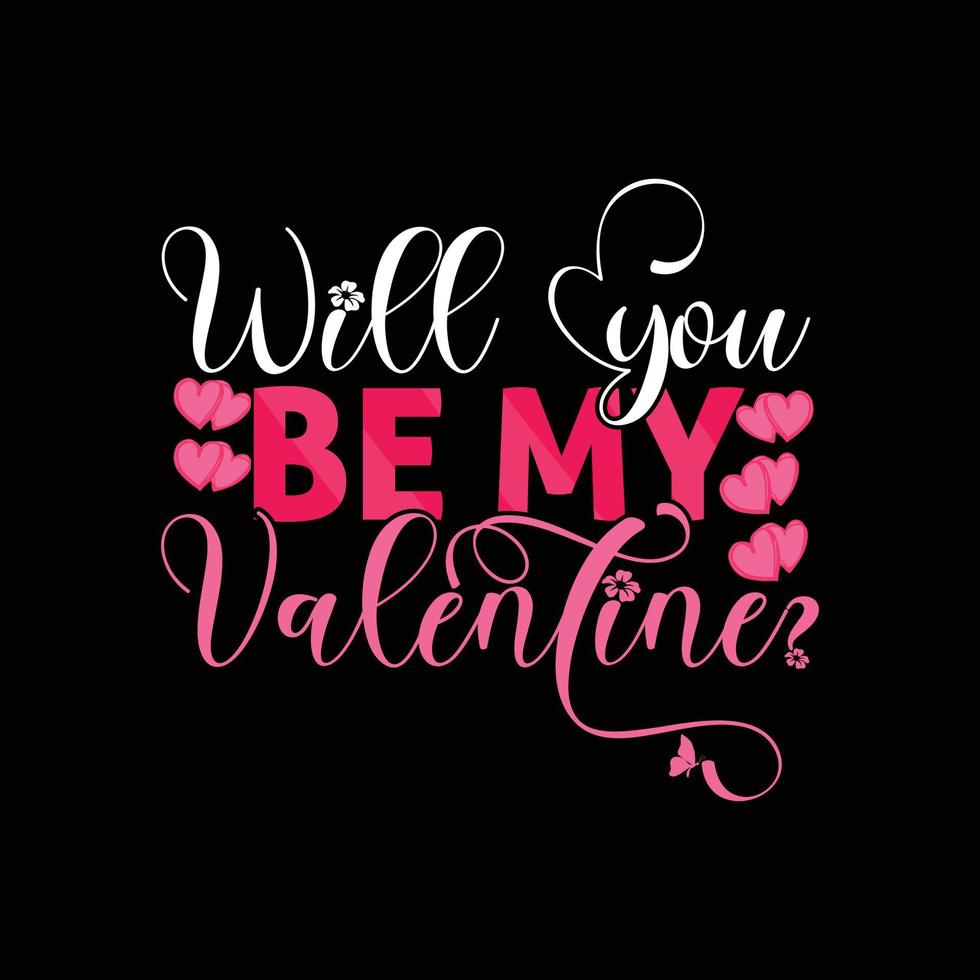 Will you be my Valentine vector t-shirt design. valentines day t shirt design. Can be used for Print mugs, sticker designs, greeting cards, posters, bags, and t-shirts.