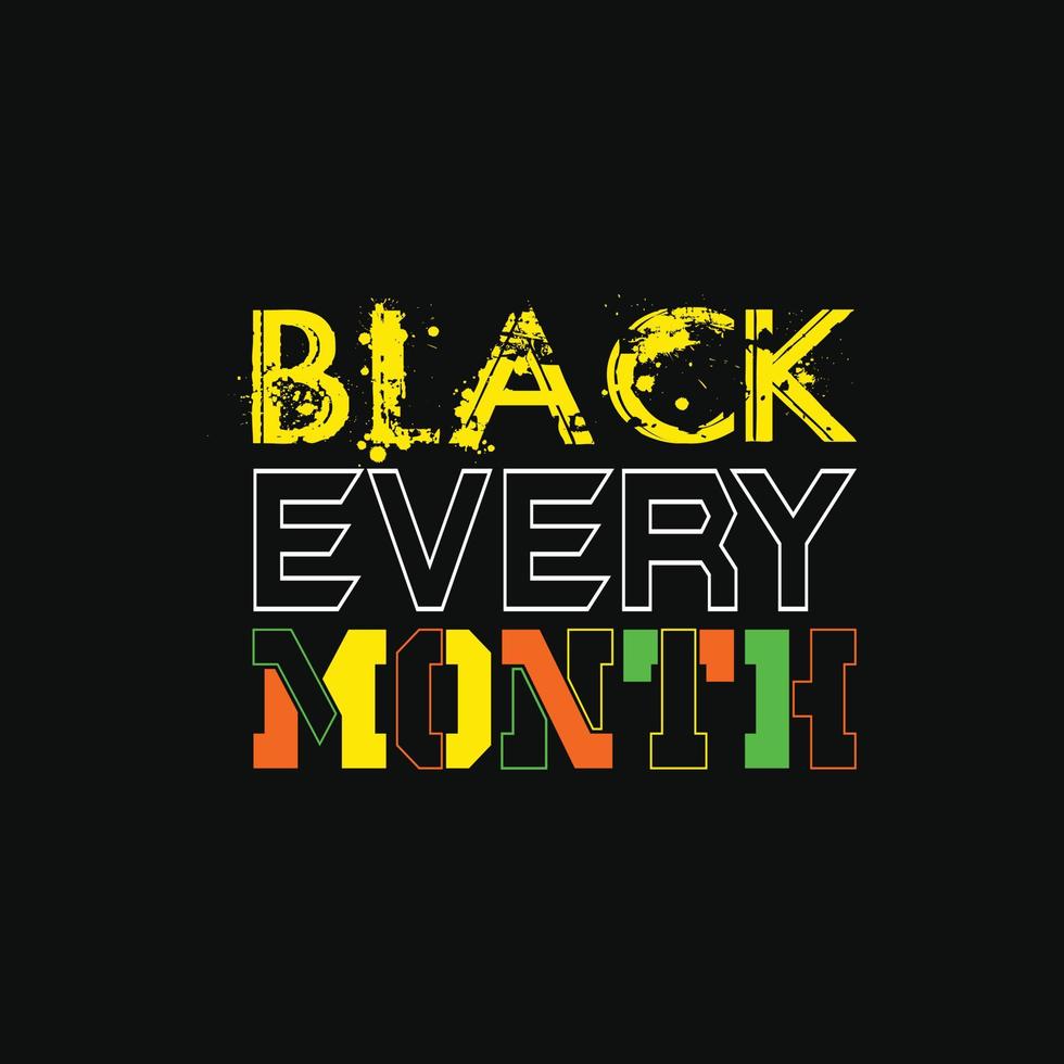 Black Every Month vector t-shirt design. Black History Month t-shirt design. Can be used for Print mugs, sticker designs, greeting cards, posters, bags, and t-shirts.