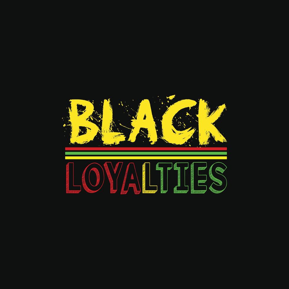 Loyalties Respect vector t-shirt design. Black History Month t-shirt design. Can be used for Print mugs, sticker designs, greeting cards, posters, bags, and t-shirts.