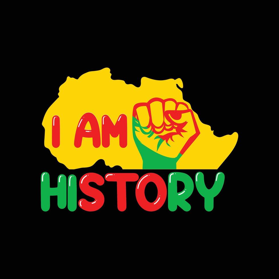 I am History vector t-shirt design. Black History Month t-shirt design. Can be used for Print mugs, sticker designs, greeting cards, posters, bags, and t-shirts.