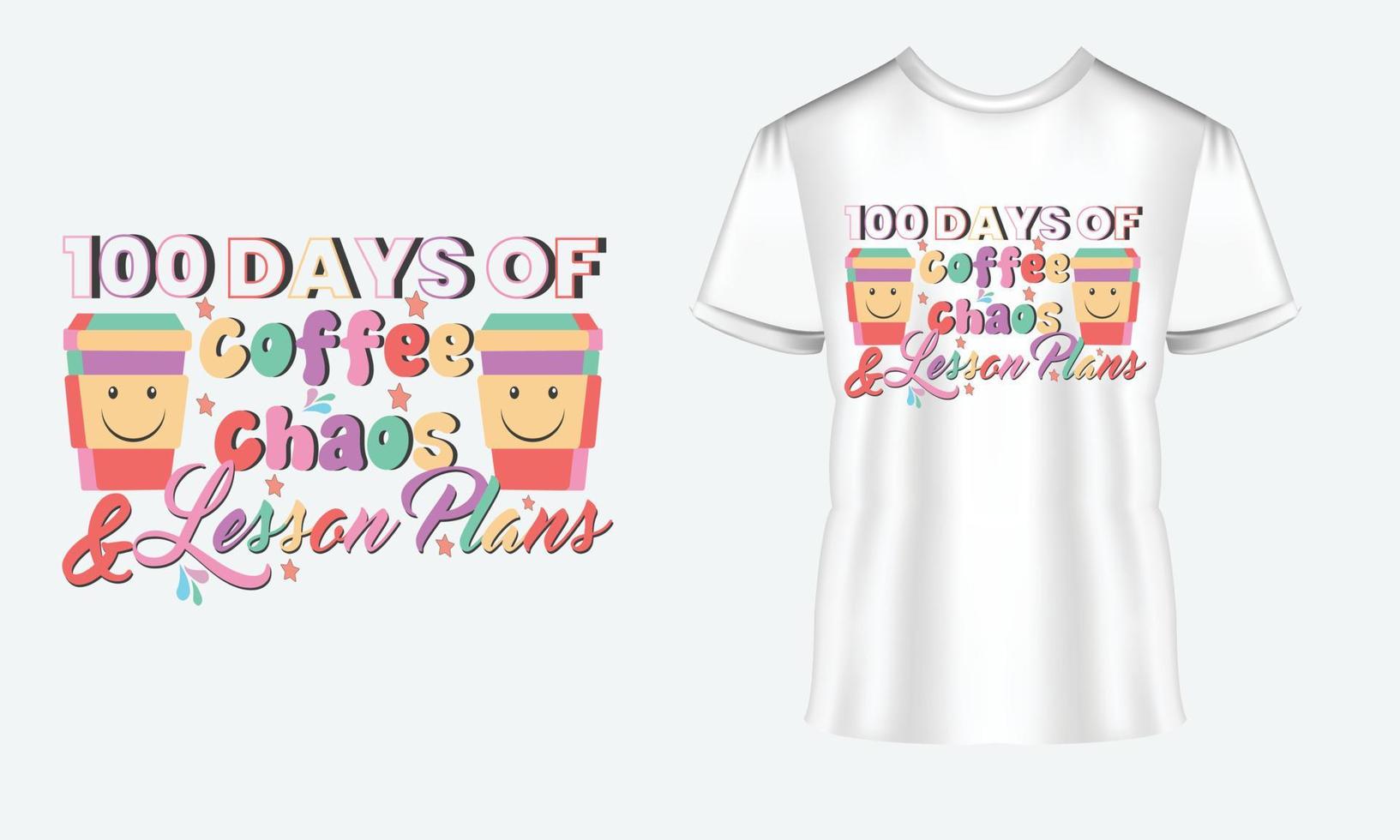100 Days Of Coffee Chaos And Lesson Plans t-shirt design vector Tshirt. 100 days T-shirt design
