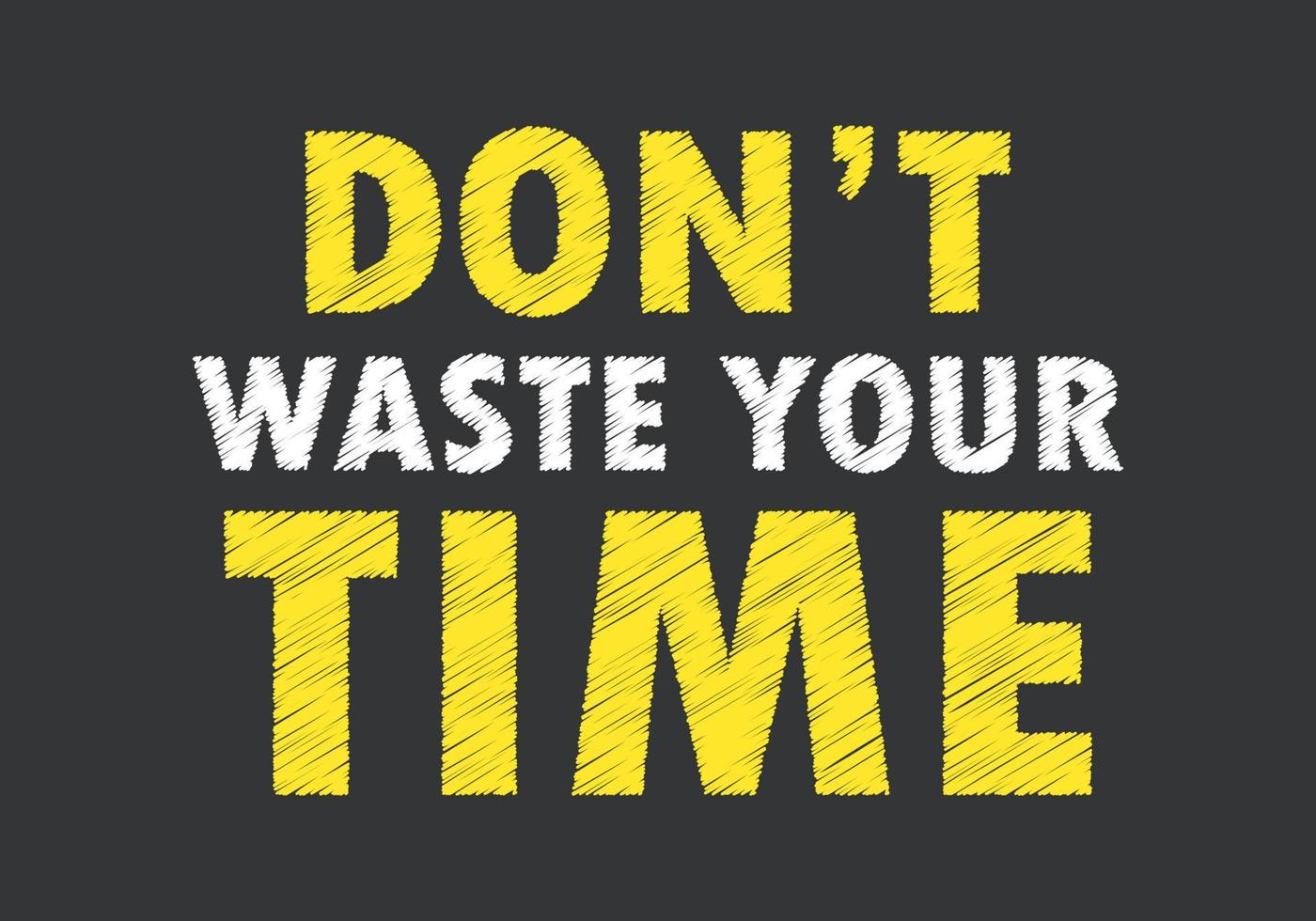 Don't waste your time message writing on black background vector