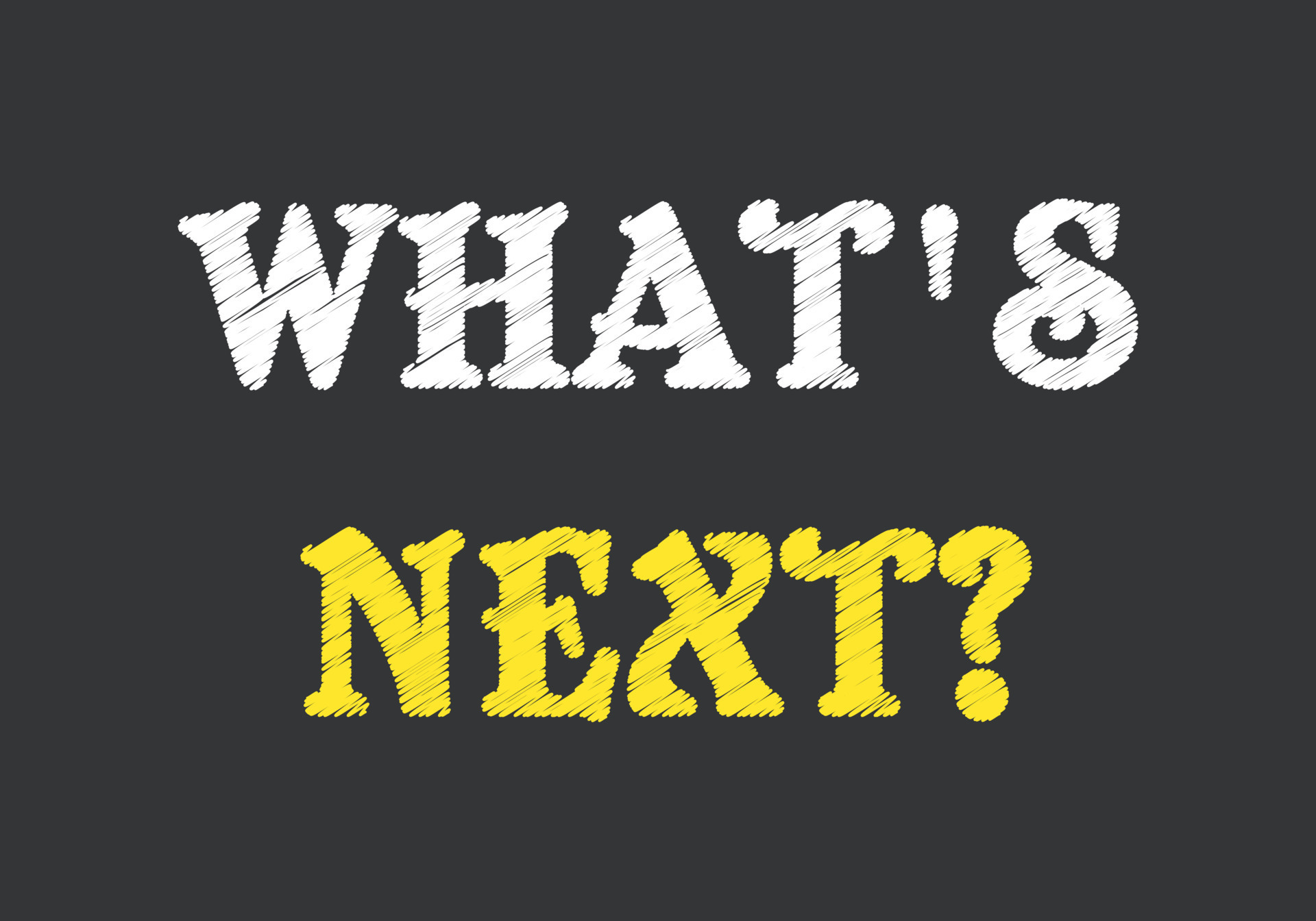 what-s-next-written-on-chalkboard-19011505-vector-art-at-vecteezy