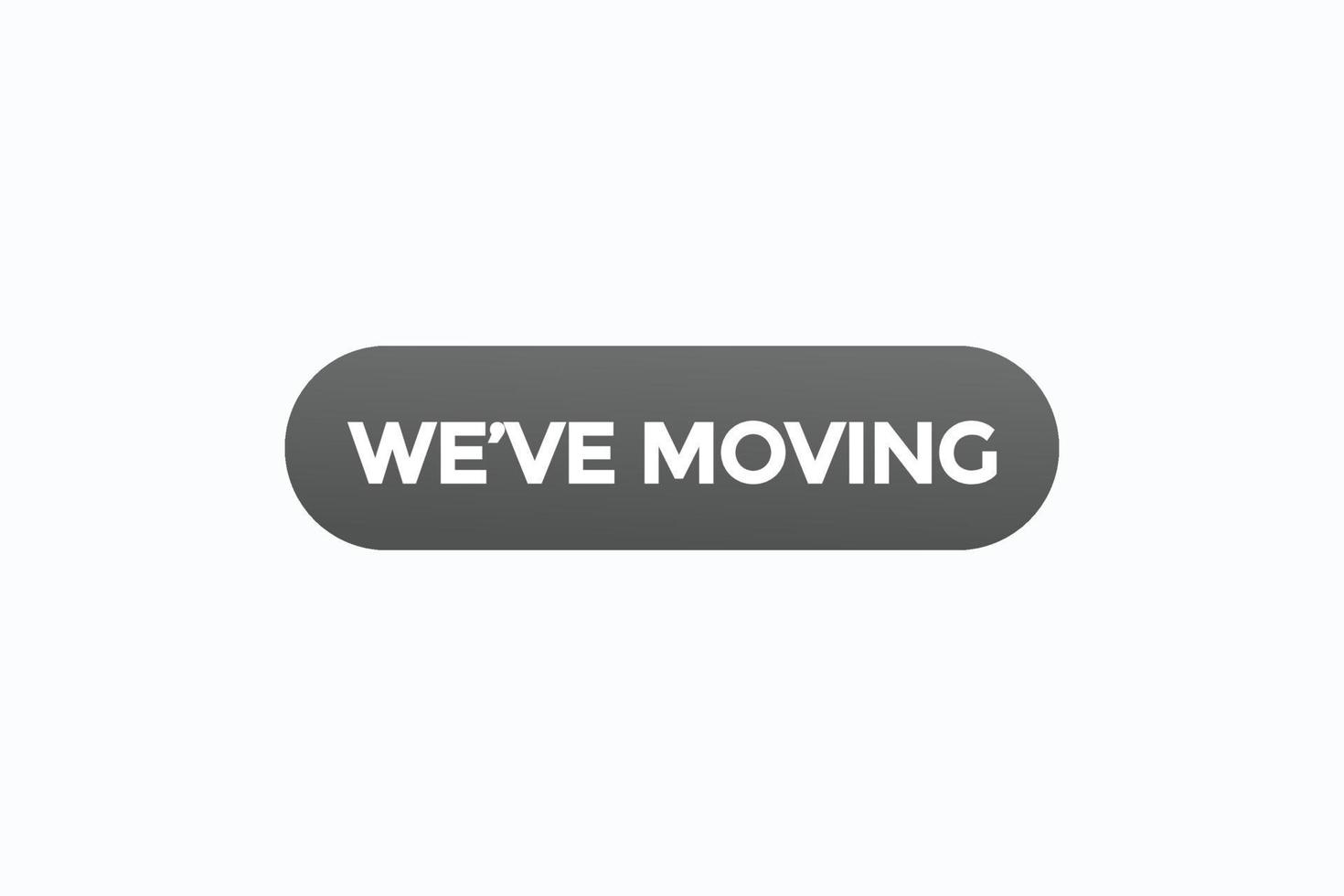 we've moving  button vectors.sign label speech bubble we've  moving vector