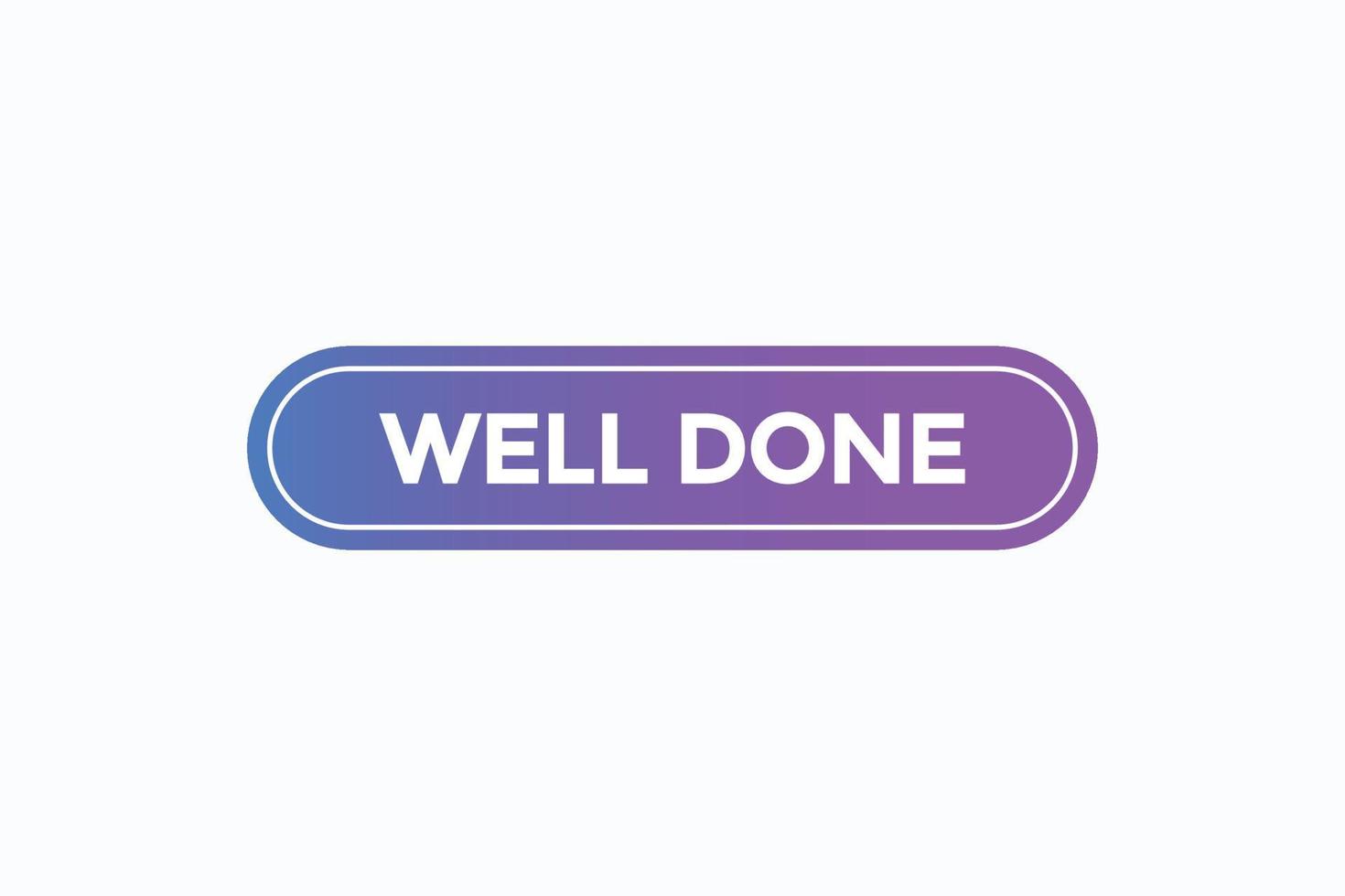 well done button vectors.sign label speech bubble well done vector