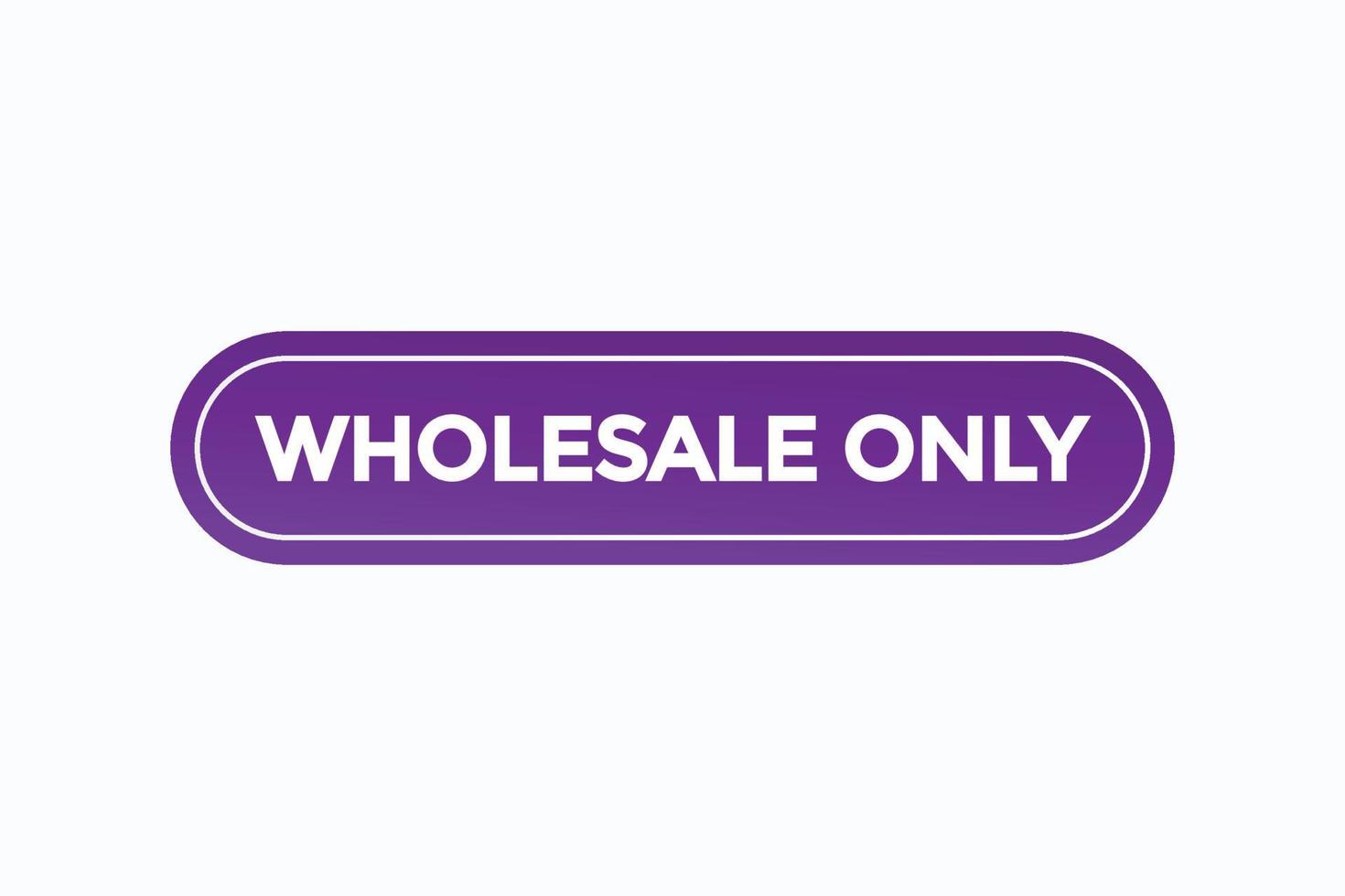 wholesale only button vectors.sign label speech bubble wholesale only vector