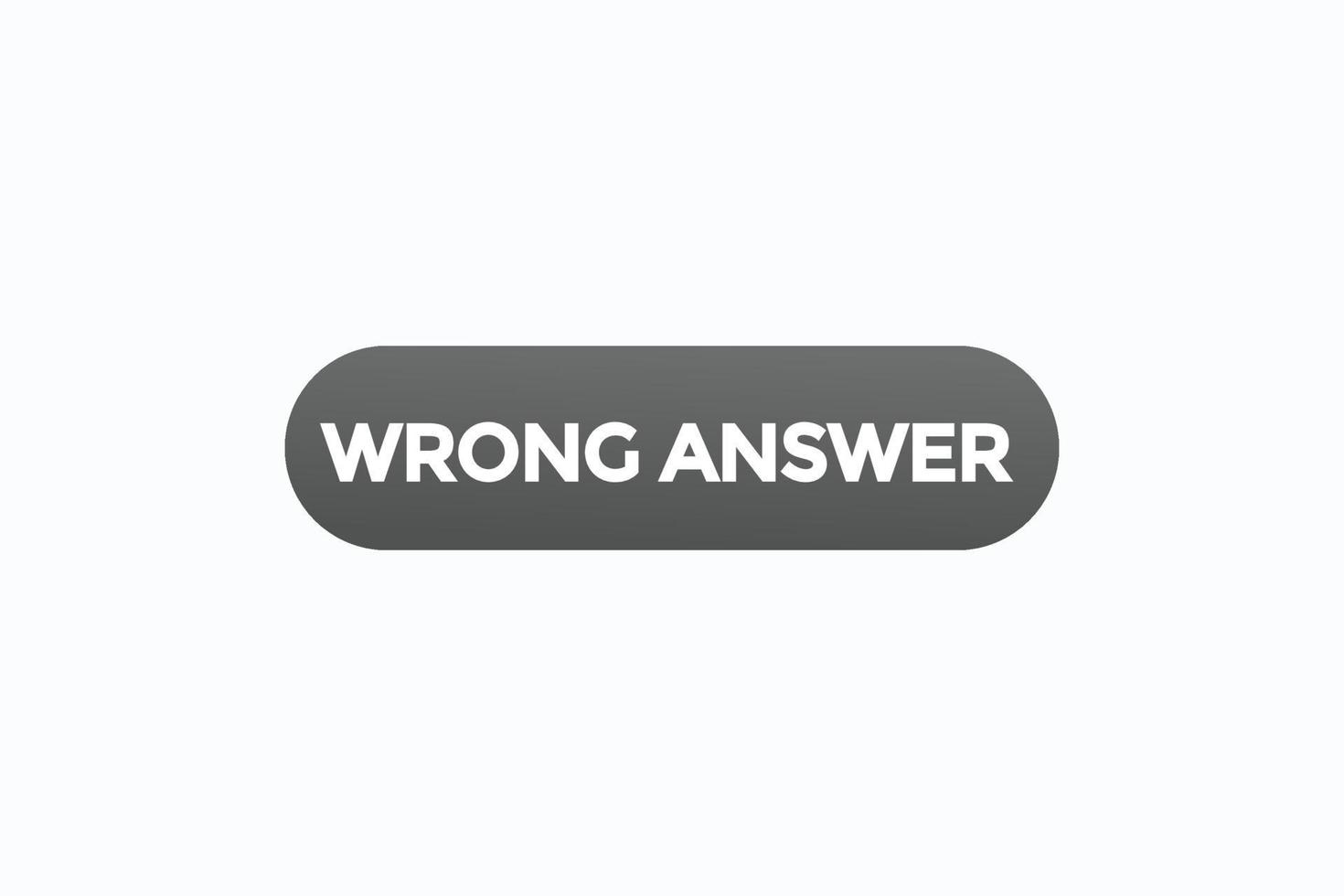 wrong answer button vectors.sign label speech bubble wrong answer vector