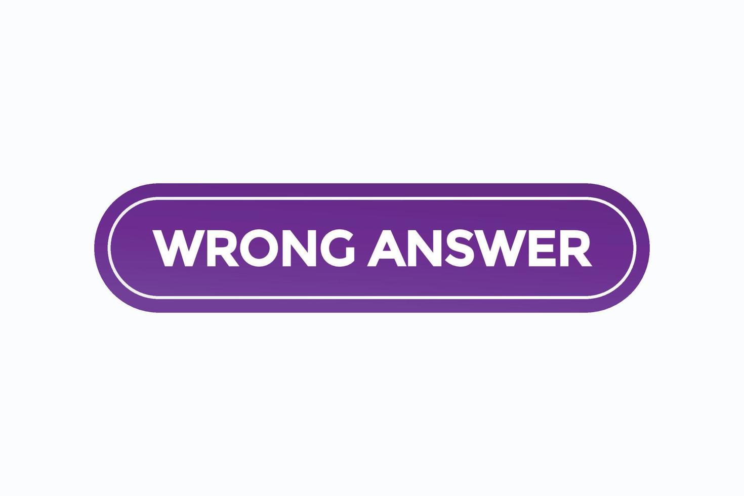 wrong answer button vectors.sign label speech bubble wrong answer vector